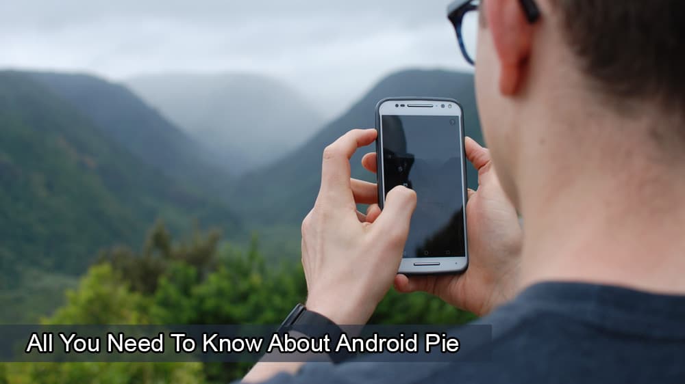 All You Need To Know About Android Pie