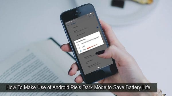 How To Make Use of Android Pie’s Dark Mode to Save Battery Life