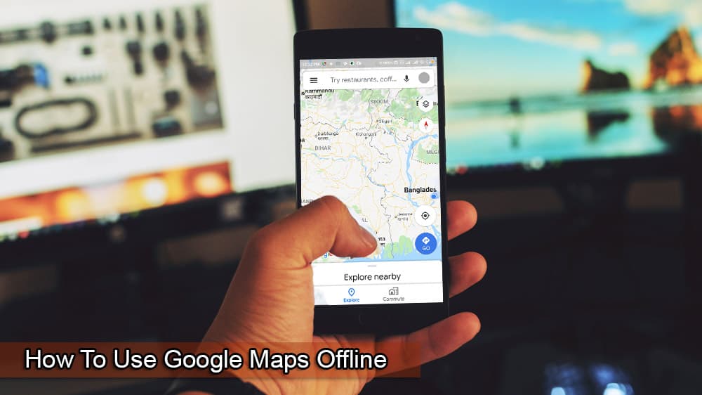 How To Use Google Maps Offline