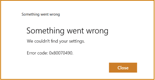 Fix Error 0x80070490: We Couldn’t Find Your Settings