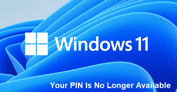 Windows 11: Your PIN Is No Longer Available