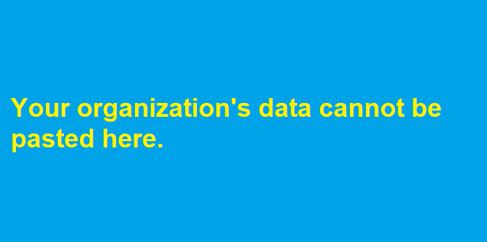Fix: Your Organization’s Data Cannot Be Pasted Here