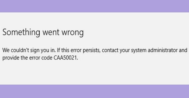 ix-error-caa50021-microsoft-teams