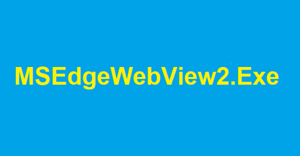 How to Fix MSEdgeWebView2.Exe Issues on Windows 11