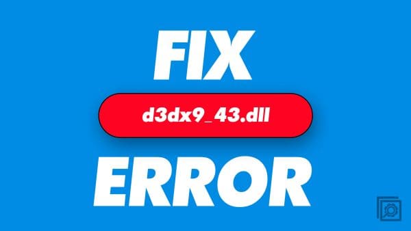 How to Fix the D3DX9_43.dll Not Found or Missing Error